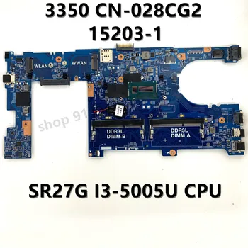 CN-028CG2 028CG2 28CG2 Placa de baza Pentru DELL Latitude 3350 Laptop Placa de baza 15203-1 W/ SR27G I3-5005U CPU 100% Complet de Lucru Bine